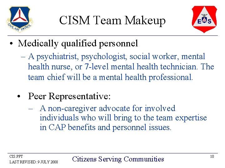 CISM Team Makeup • Medically qualified personnel – A psychiatrist, psychologist, social worker, mental