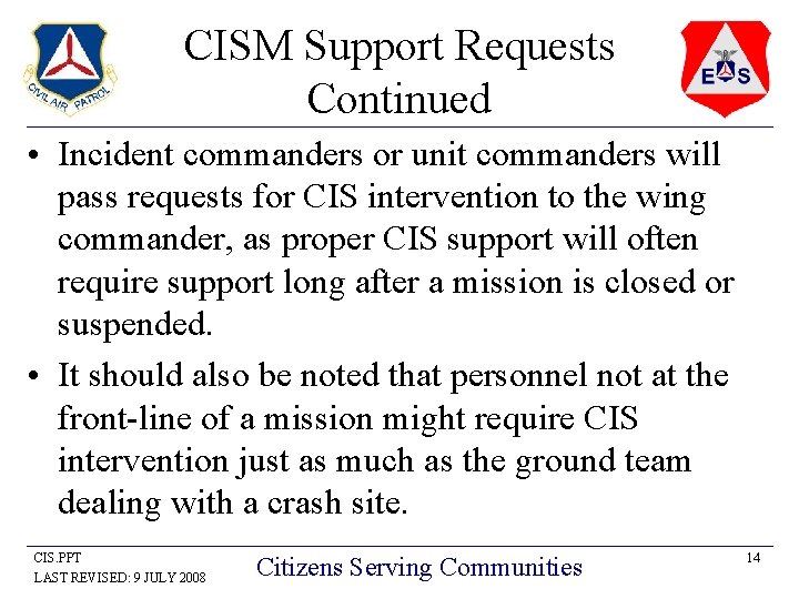 CISM Support Requests Continued • Incident commanders or unit commanders will pass requests for