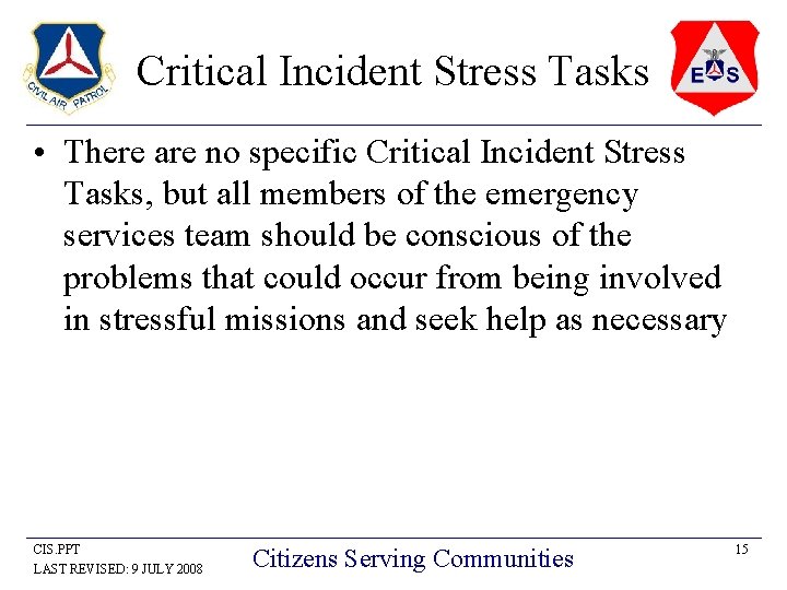 Critical Incident Stress Tasks • There are no specific Critical Incident Stress Tasks, but