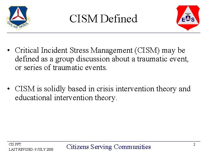 CISM Defined • Critical Incident Stress Management (CISM) may be defined as a group