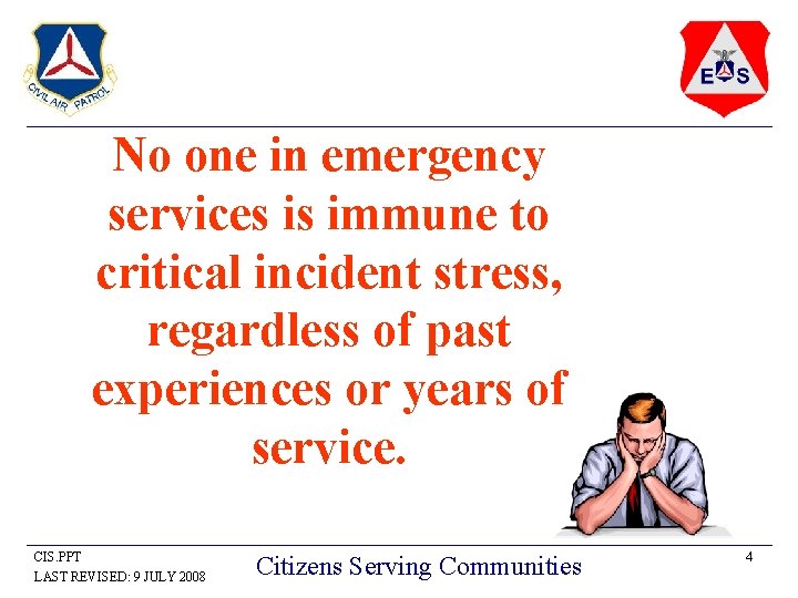 No one in emergency services is immune to critical incident stress, regardless of past