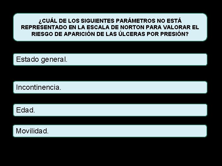 ¿CUÁL DE LOS SIGUIENTES PARÁMETROS NO ESTÁ REPRESENTADO EN LA ESCALA DE NORTON PARA