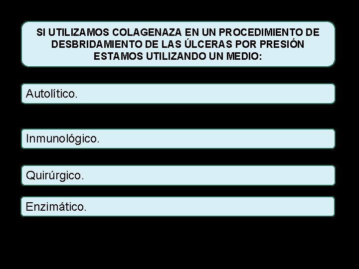 SI UTILIZAMOS COLAGENAZA EN UN PROCEDIMIENTO DE DESBRIDAMIENTO DE LAS ÚLCERAS POR PRESIÓN ESTAMOS