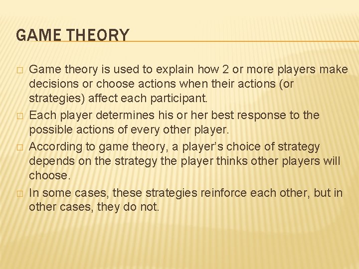 GAME THEORY � � Game theory is used to explain how 2 or more