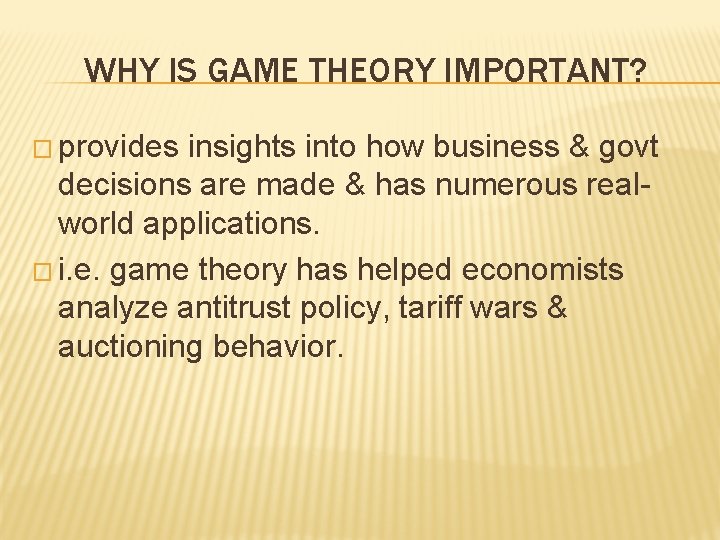 WHY IS GAME THEORY IMPORTANT? � provides insights into how business & govt decisions