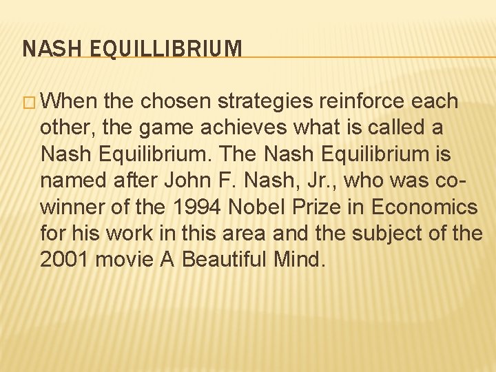 NASH EQUILLIBRIUM � When the chosen strategies reinforce each other, the game achieves what