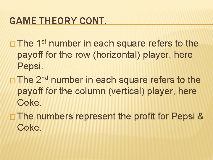 GAME THEORY CONT. � The 1 st number in each square refers to the