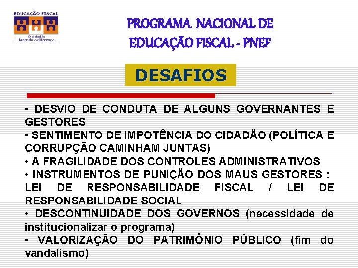 PROGRAMA NACIONAL DE EDUCAÇÃO FISCAL - PNEF DESAFIOS • DESVIO DE CONDUTA DE ALGUNS