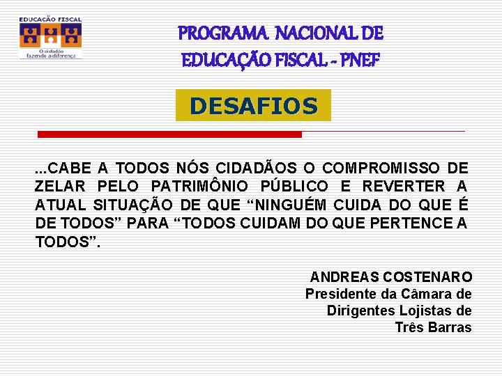 PROGRAMA NACIONAL DE EDUCAÇÃO FISCAL - PNEF DESAFIOS. . . CABE A TODOS NÓS