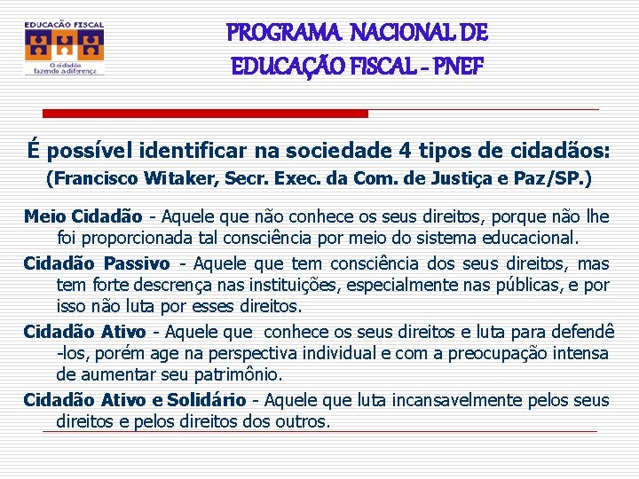 PROGRAMA NACIONAL DE EDUCAÇÃO FISCAL - PNEF É possível identificar na sociedade 4 tipos