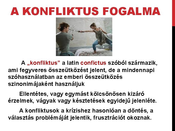 A KONFLIKTUS FOGALMA A „konfliktus” a latin confictus szóból származik, ami fegyveres összeütközést jelent,