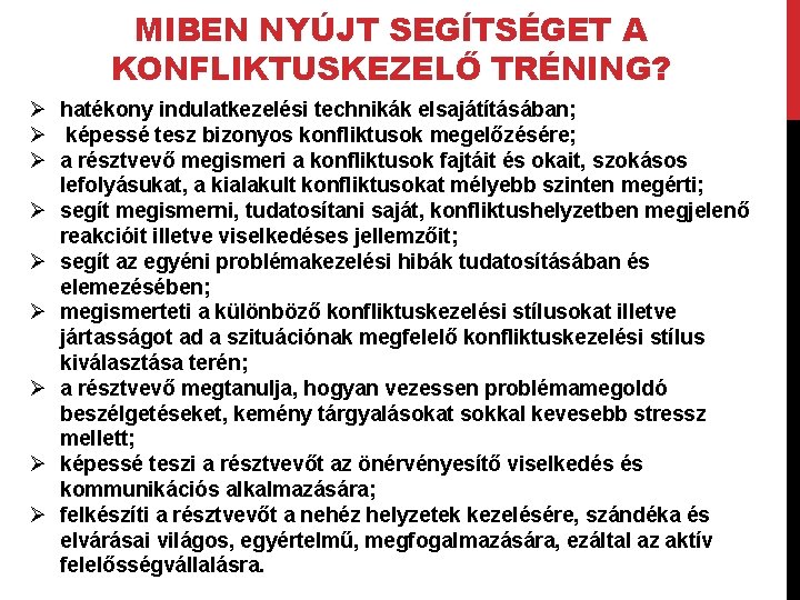 MIBEN NYÚJT SEGÍTSÉGET A KONFLIKTUSKEZELŐ TRÉNING? Ø hatékony indulatkezelési technikák elsajátításában; Ø képessé tesz