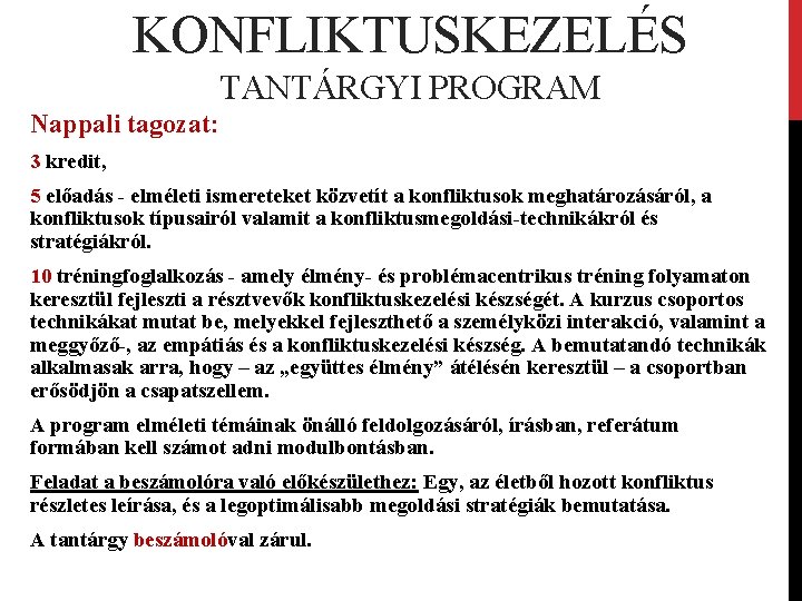 KONFLIKTUSKEZELÉS TANTÁRGYI PROGRAM Nappali tagozat: 3 kredit, 5 előadás - elméleti ismereteket közvetít a