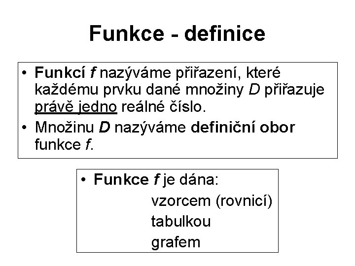 Funkce - definice • Funkcí f nazýváme přiřazení, které každému prvku dané množiny D