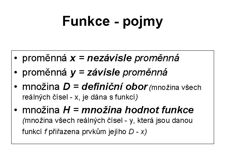 Funkce - pojmy • proměnná x = nezávisle proměnná • proměnná y = závisle