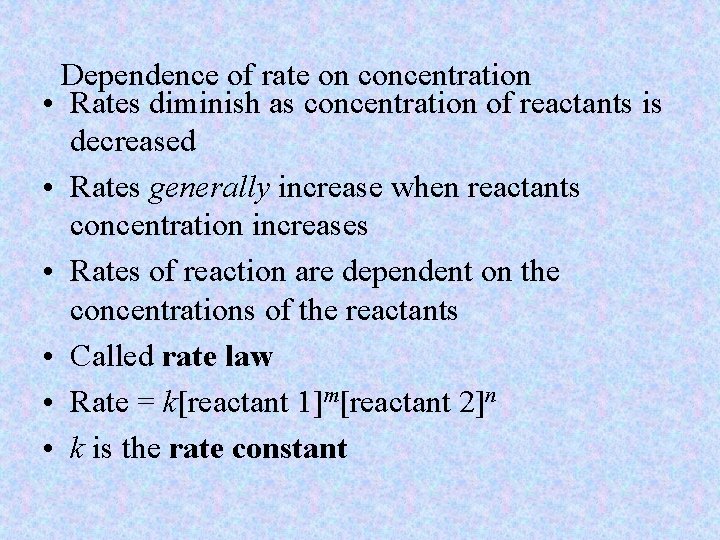 Dependence of rate on concentration • Rates diminish as concentration of reactants is decreased