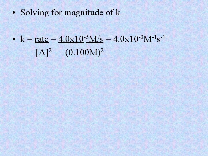  • Solving for magnitude of k • k = rate = 4. 0