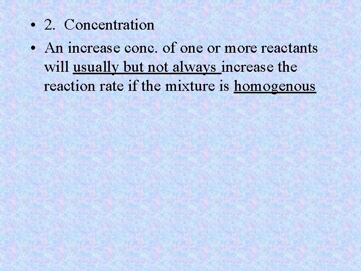  • 2. Concentration • An increase conc. of one or more reactants will