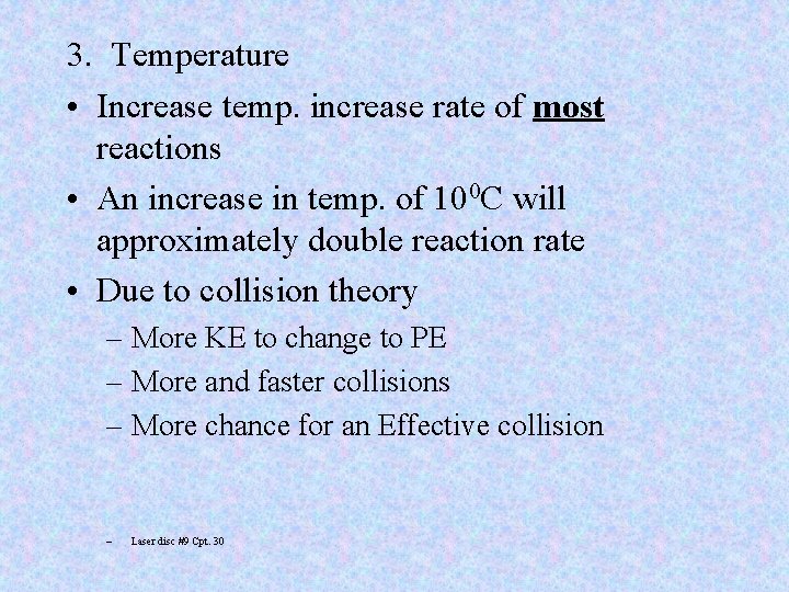 3. Temperature • Increase temp. increase rate of most reactions • An increase in