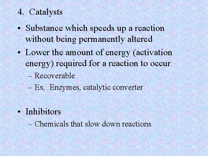 4. Catalysts • Substance which speeds up a reaction without being permanently altered •