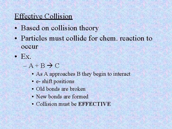 Effective Collision • Based on collision theory • Particles must collide for chem. reaction