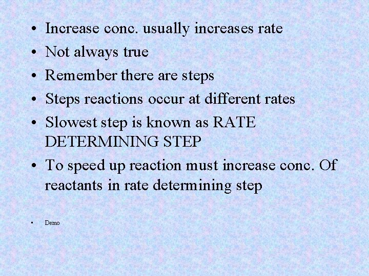  • • • Increase conc. usually increases rate Not always true Remember there