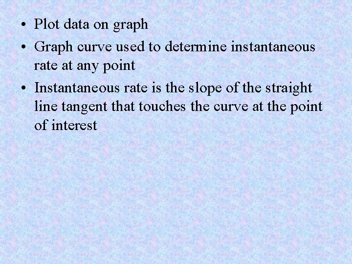  • Plot data on graph • Graph curve used to determine instantaneous rate