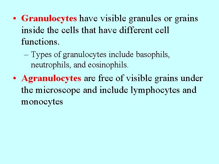  • Granulocytes have visible granules or grains inside the cells that have different