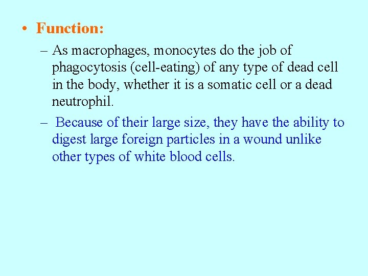  • Function: – As macrophages, monocytes do the job of phagocytosis (cell-eating) of