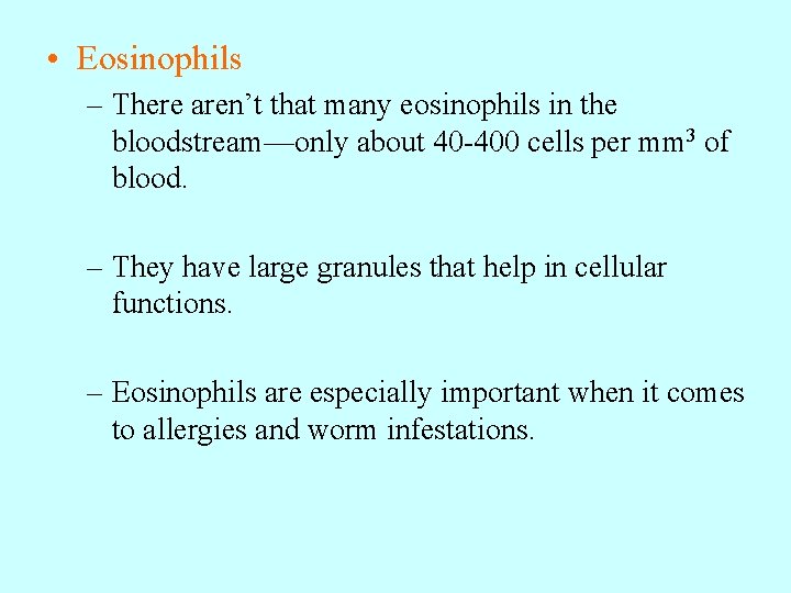  • Eosinophils – There aren’t that many eosinophils in the bloodstream—only about 40