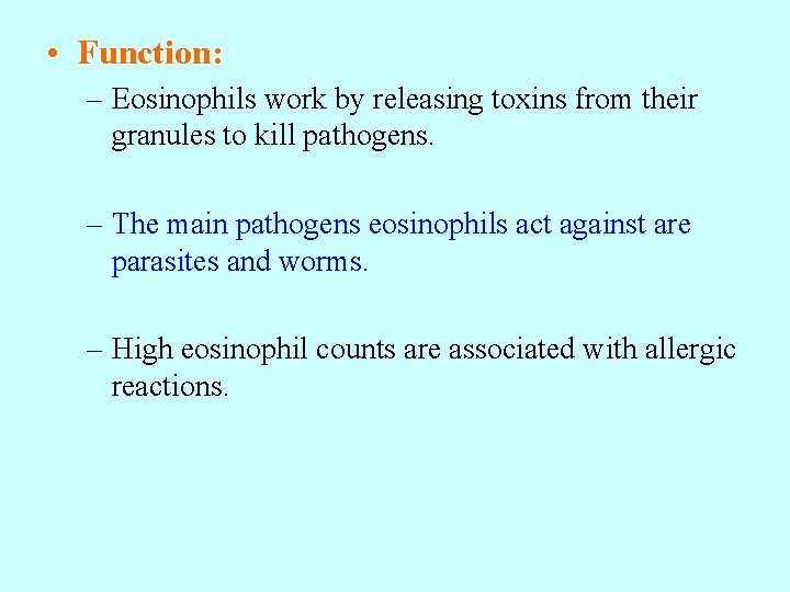  • Function: – Eosinophils work by releasing toxins from their granules to kill