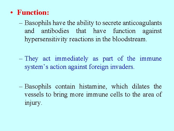  • Function: – Basophils have the ability to secrete anticoagulants and antibodies that