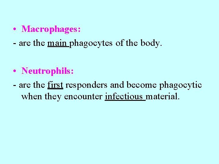  • Macrophages: - are the main phagocytes of the body. • Neutrophils: -