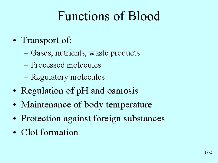 Functions of Blood • Transport of: – Gases, nutrients, waste products – Processed molecules