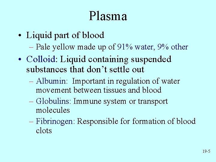 Plasma • Liquid part of blood – Pale yellow made up of 91% water,