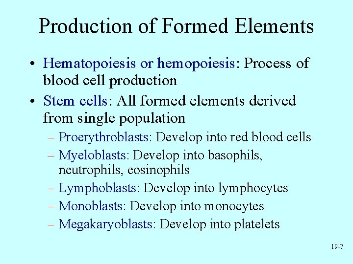 Production of Formed Elements • Hematopoiesis or hemopoiesis: Process of blood cell production •