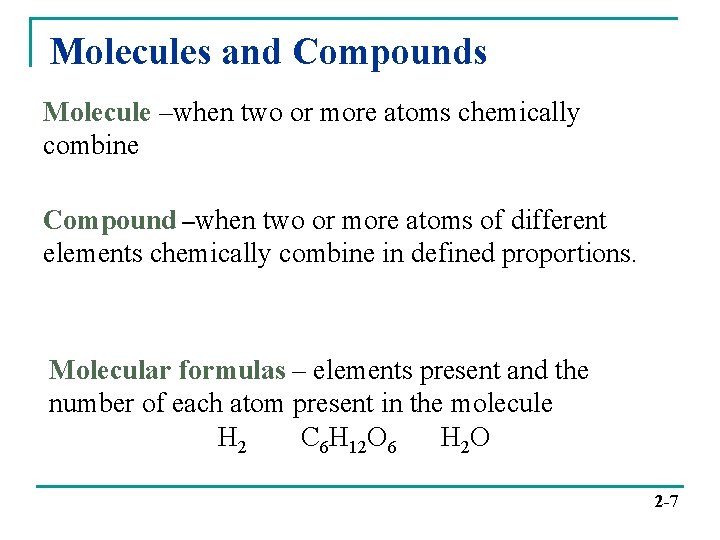 Molecules and Compounds Molecule –when two or more atoms chemically combine Compound –when two