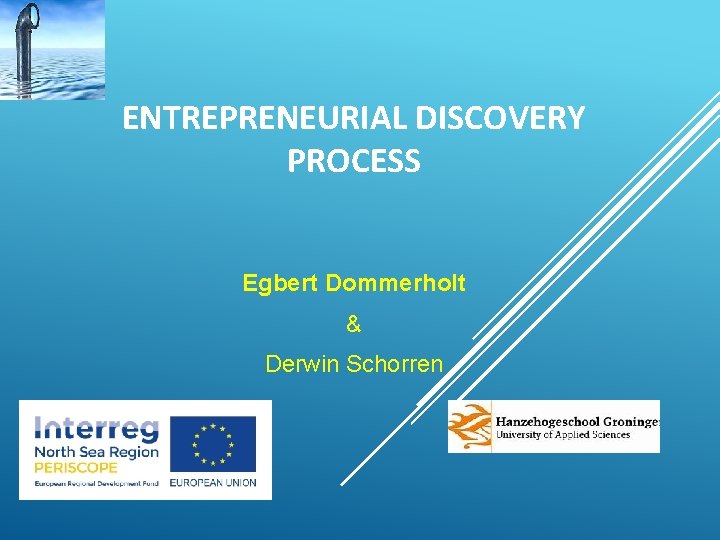 ENTREPRENEURIAL DISCOVERY PROCESS Egbert Dommerholt & Derwin Schorren 