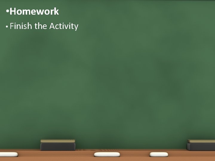  • Homework • Finish the Activity 