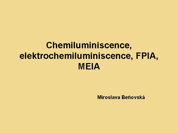 Chemiluminiscence, elektrochemiluminiscence, FPIA, MEIA Miroslava Beňovská 