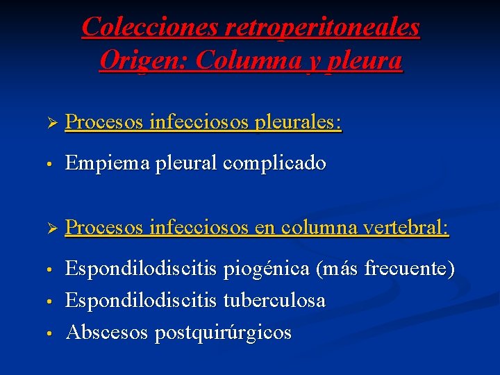 Colecciones retroperitoneales Origen: Columna y pleura Ø Procesos infecciosos pleurales: • Empiema pleural complicado