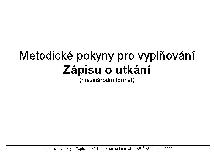 Metodické pokyny pro vyplňování Zápisu o utkání (mezinárodní formát) metodické pokyny – Zápis o