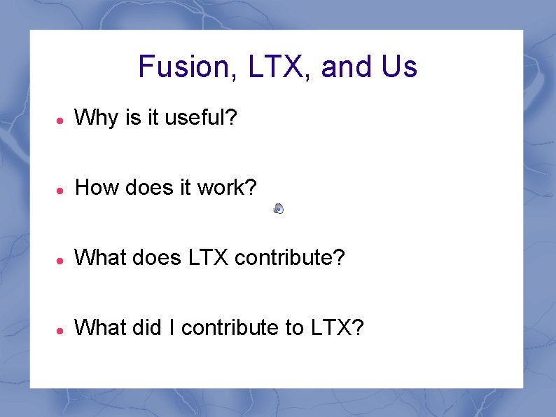 Fusion, LTX, and Us Why is it useful? How does it work? What does