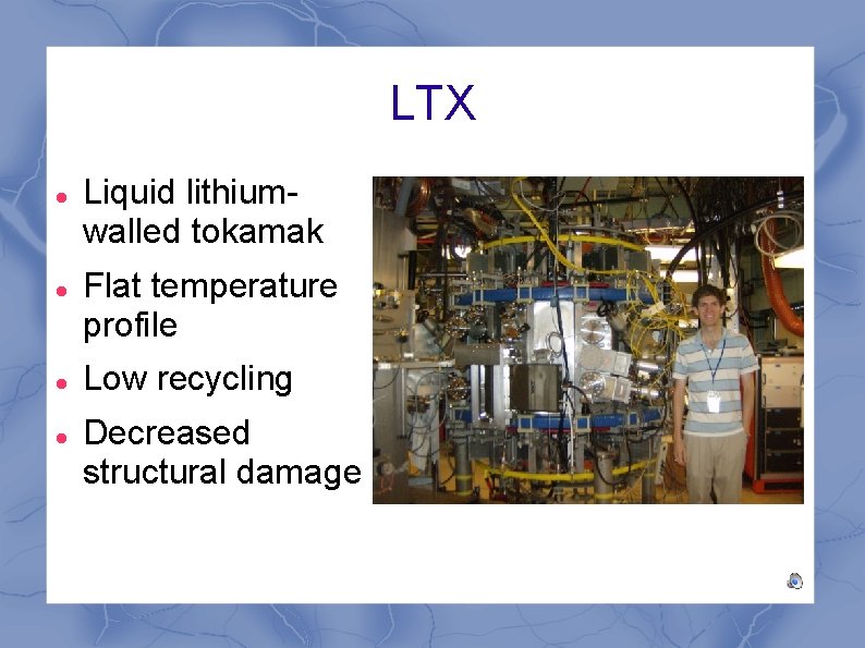 LTX Liquid lithiumwalled tokamak Flat temperature profile Low recycling Decreased structural damage 