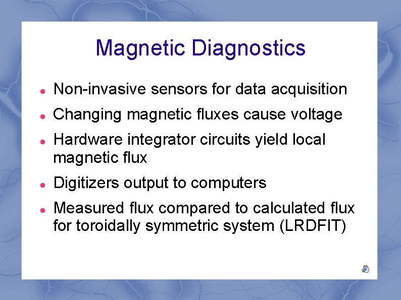 Magnetic Diagnostics Non-invasive sensors for data acquisition Changing magnetic fluxes cause voltage Hardware integrator