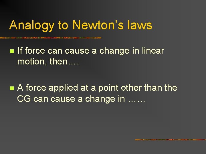 Analogy to Newton’s laws n If force can cause a change in linear motion, Analogy to Newton’s laws n If force can cause a change in linear motion,
