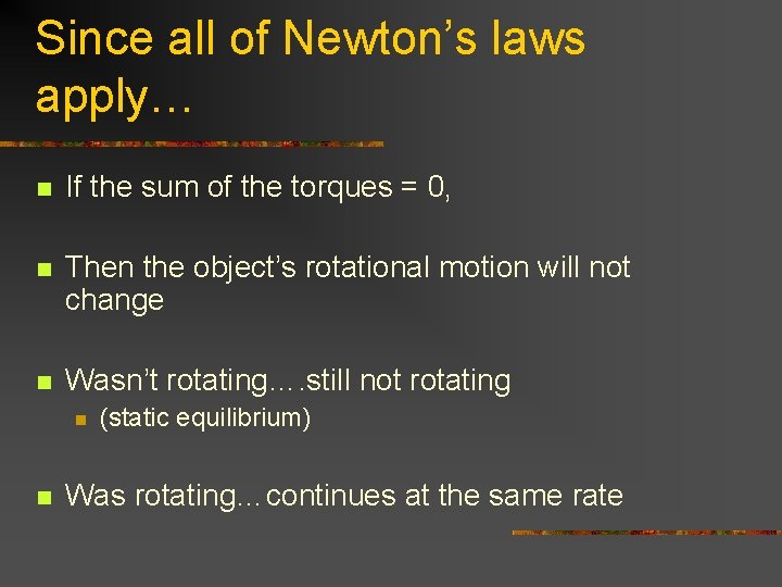 Since all of Newton’s laws apply… n If the sum of the torques = Since all of Newton’s laws apply… n If the sum of the torques =