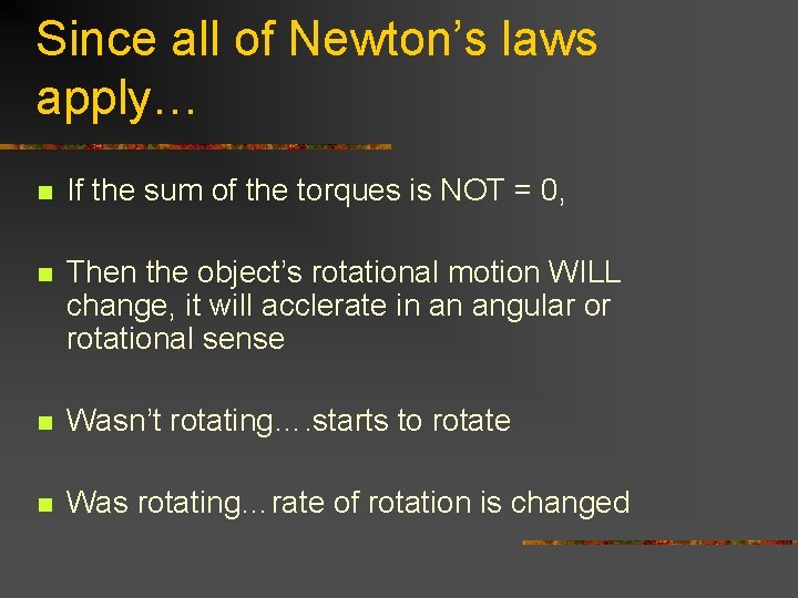 Since all of Newton’s laws apply… n If the sum of the torques is Since all of Newton’s laws apply… n If the sum of the torques is