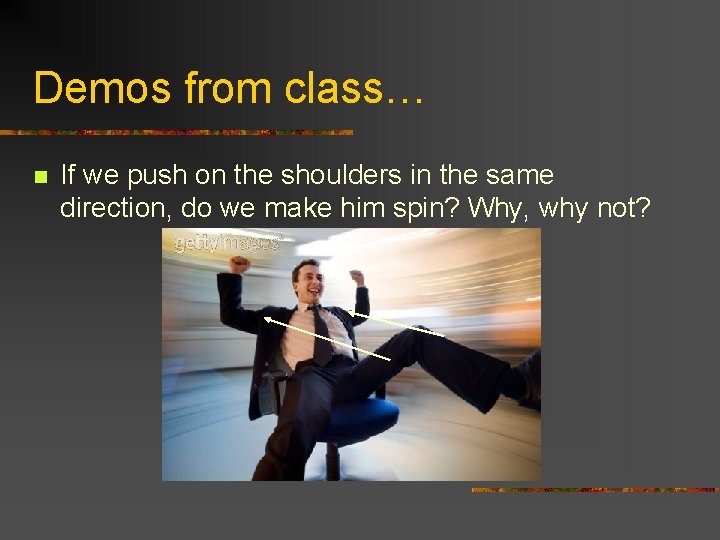 Demos from class… n If we push on the shoulders in the same direction, Demos from class… n If we push on the shoulders in the same direction,
