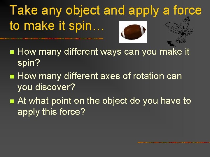 Take any object and apply a force to make it spin… n n n Take any object and apply a force to make it spin… n n n